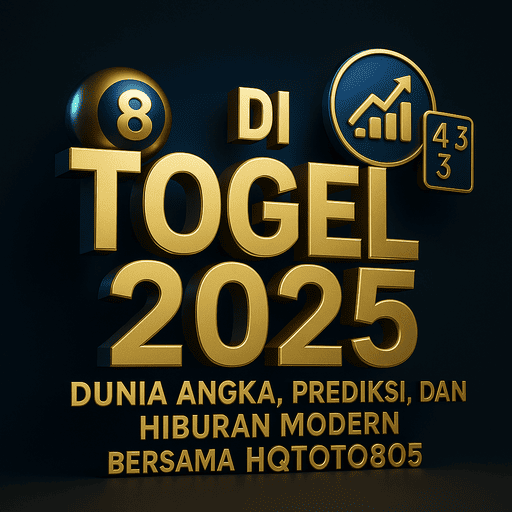 Di Togel 2025 – Dunia Angka, Prediksi, dan Hiburan Modern Bersama HQTOTO805