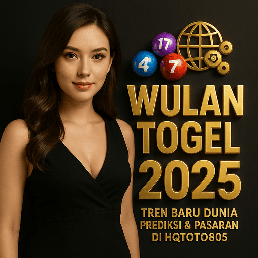 Wulan Togel 2025 – Tren Baru Dunia Prediksi & Pasaran di HQTOTO805