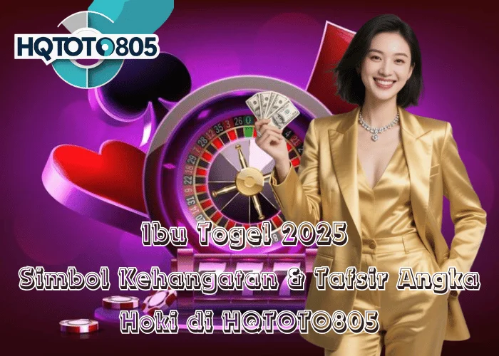 Ibu Togel 2025 – Simbol Kehangatan & Tafsir Angka Hoki di HQTOTO805