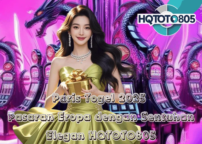 Paris Togel 2025 – Pasaran Eropa dengan Sentuhan Elegan di HQTOTO805