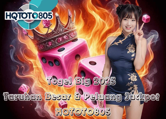 Togel Big 2025 – Taruhan Besar & Peluang Jackpot di HQTOTO805