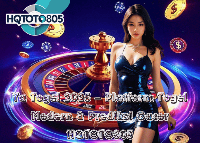 Ya Togel 2025 – Platform Togel Modern & Prediksi Gacor di HQTOTO805